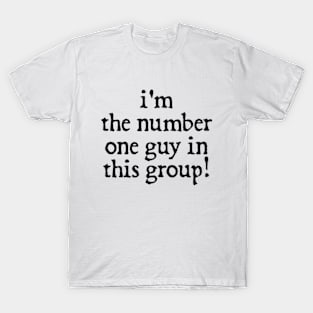 I'm the number one guy in this group T-Shirt